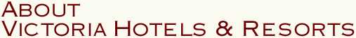 About Victoria Hotels & Resorts